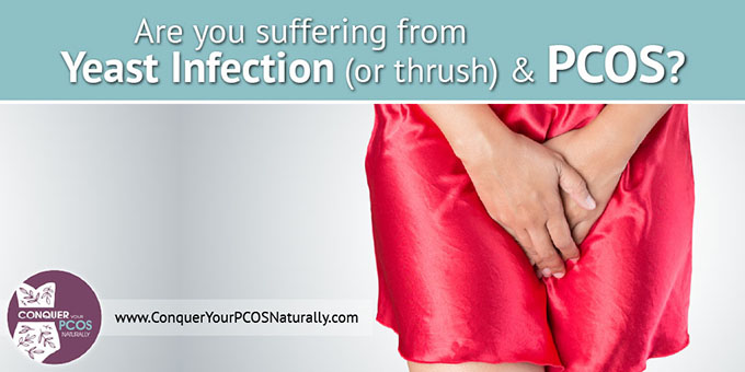 Are You Suffering From Yeast Infection (or thrush) and PCOS?