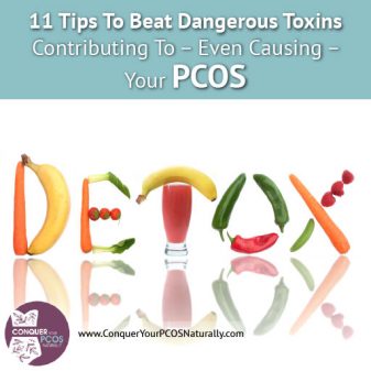 11 Tips To Beat Dangerous Toxins Contributing To - Even Causing - Your PCOS