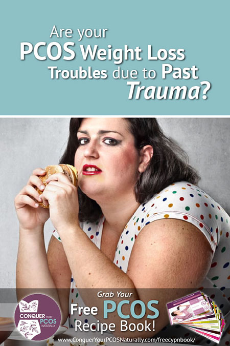 Are Your PCOS Weight Loss Troubles Due To Past Trauma?