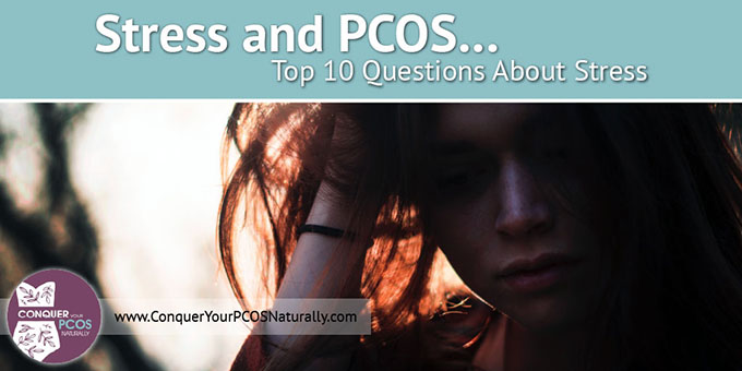 Stress and PCOS... Top 10 Questions About Stress