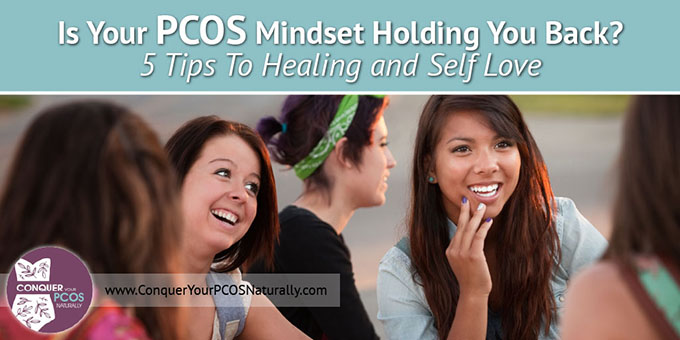 Is Your PCOS Mindset Holding You Back? 5 Tips To Healing And Self Love