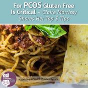 For PCOS Gluten Free Is Critical - Claire Morrissy Shares Her Top 5 Tips
