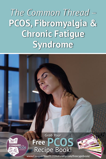 The Common Thread - PCOS, Fibromyalgia And Chronic Fatigue Syndrome