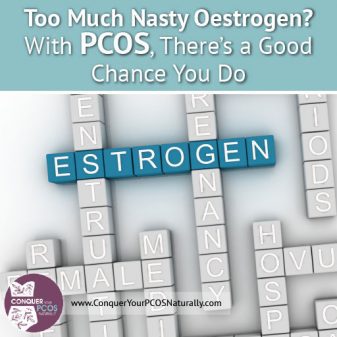 Too Much Nasty Oestrogen? With PCOS, There's A Good Chance You Do